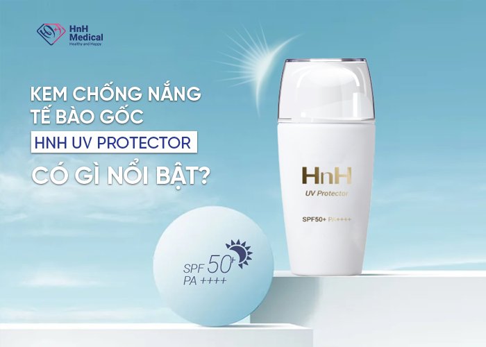 Kem chống nắng tế bào gốc HnH UV Protector có gì nổi bật?