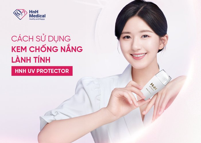 Cách sử dụng Kem chống nắng lành tính HnH UV Protector