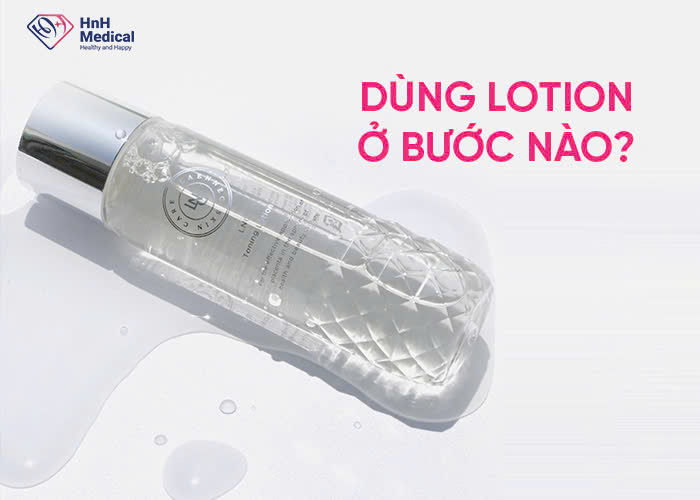 Dùng lotion ở bước nào?