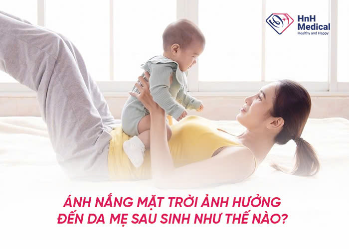 Ánh nắng mặt trời ảnh hưởng đến da mẹ sau sinh như thế nào?