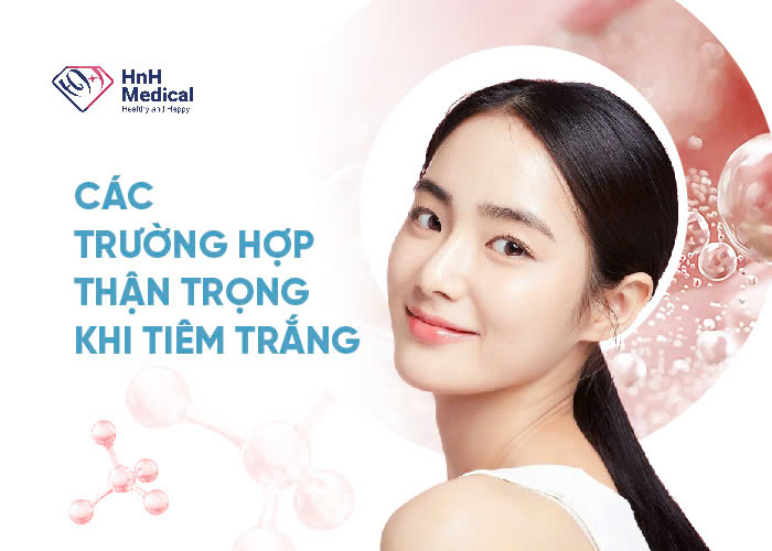 Các trường hợp thận trọng khi tiêm trắng